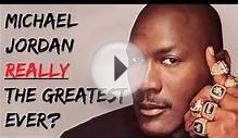 Is Michael Jordan Really the Greatest Player Ever?
