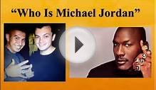 Who Is Michael Jordan-"Who Is Michael Jordan"| [michael